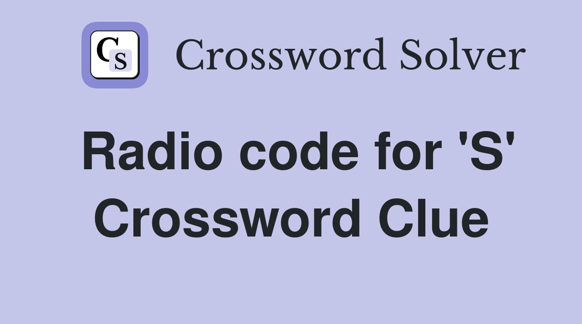 Radio code for 'S' Crossword Clue Answers Crossword Solver